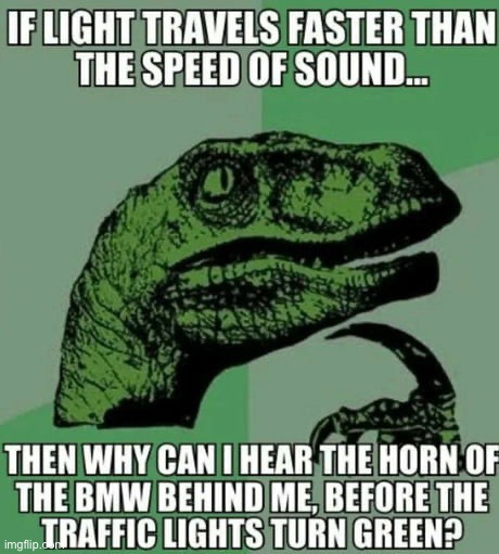 this isn't mine, found this somewhere, idk, but true lol | image tagged in memes,philosoraptor,bmw,speed of light,speed of sound | made w/ Imgflip meme maker