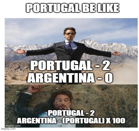 Portugal Be like | image tagged in fifa,messi,ronaldo,football,portugal,argentina | made w/ Imgflip meme maker