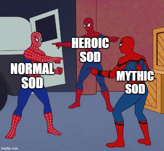 When the raid participation is so bad the difficulty doesn't matter | HEROIC SOD; NORMAL SOD; MYTHIC SOD | image tagged in wow | made w/ Imgflip meme maker