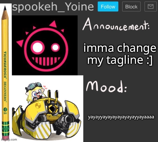 credit to snek for making this announcement temp for me- <3 | imma change my tagline :]; yayayyayayayayayayayyayaaaa | made w/ Imgflip meme maker