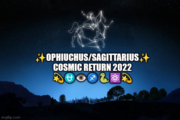 Ophiuchus 2022 | ✨OPHIUCHUS/SAGITTARIUS✨
COSMIC RETURN 2022
💫⛎👁️♐🐍⚛️💫 | image tagged in horoscope,astrology | made w/ Imgflip meme maker