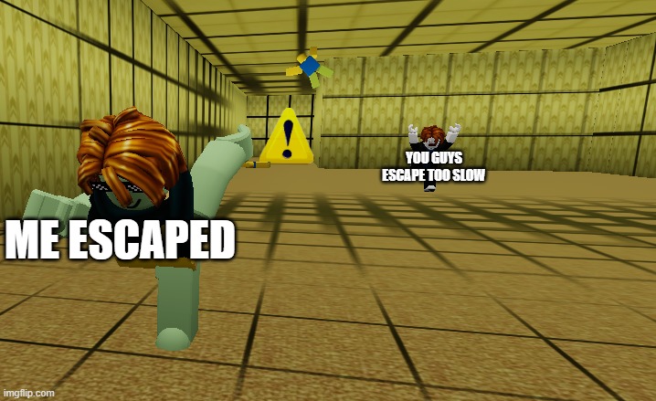 ME ESCAPED YOU GUYS ESCAPE TOO SLOW | made w/ Imgflip meme maker