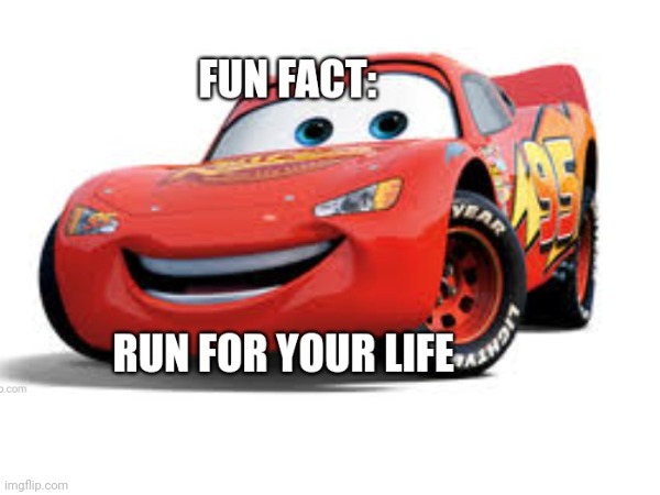 Fun fact | image tagged in meme,lightning mcqueen,fun fact,i am speed | made w/ Imgflip meme maker
