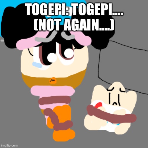 In a van again…. | TOGEPI: TOGEPI…. (NOT AGAIN….) | image tagged in background 600x600 mid gray bkg 7a7a7a,van,again | made w/ Imgflip meme maker