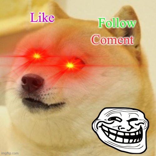 Like; Follow; Coment | made w/ Imgflip meme maker