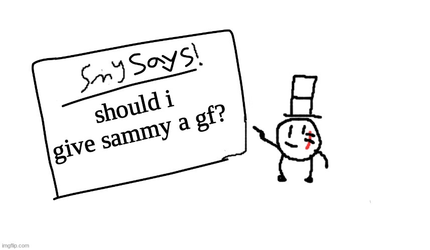 wondering | should i give sammy a gf? | image tagged in sammys/smy announchment temp,sammy,memes,funny,gf,tag moment | made w/ Imgflip meme maker