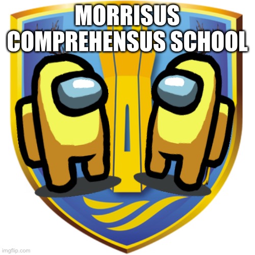 Morriston comprehensive school memes | MORRISUS COMPREHENSUS SCHOOL | image tagged in sussy baka,amogus sussy,school memes,funny memes,memes | made w/ Imgflip meme maker