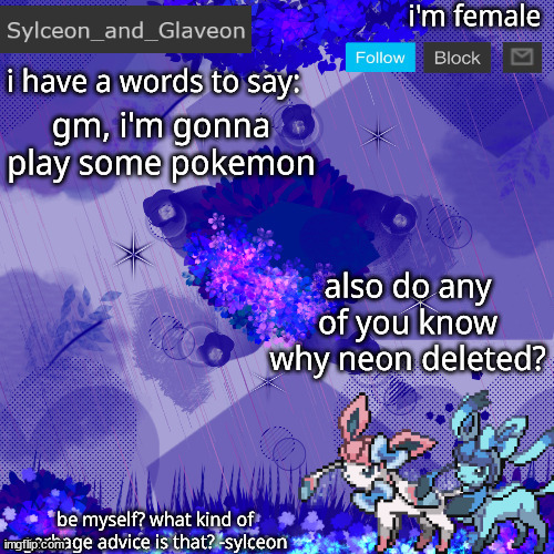 Sylceon_and_Glaveon 4.0 | gm, i'm gonna play some pokemon; also do any of you know why neon deleted? | image tagged in sylceon_and_glaveon 4 0 | made w/ Imgflip meme maker