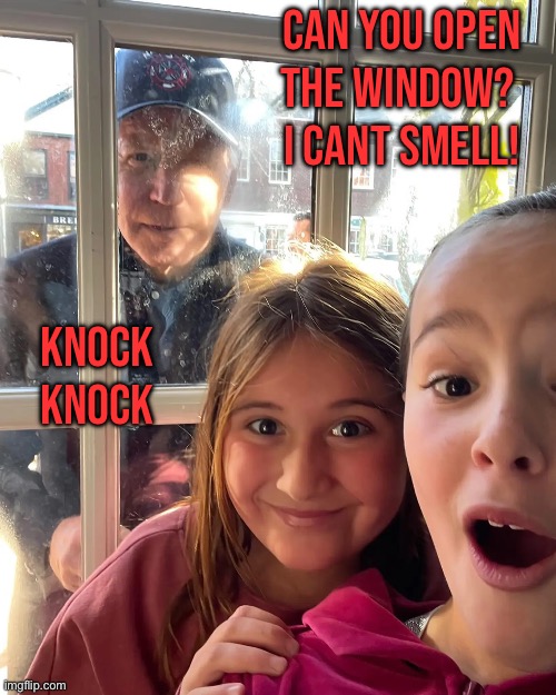 CAN YOU OPEN THE WINDOW? 
I CANT SMELL! KNOCK KNOCK | image tagged in politics,funny,memes,dark humor,so true memes,joe biden | made w/ Imgflip meme maker