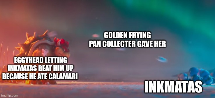 The pan can cause tiny cracks, but only with incredible force and a lot of strikes | GOLDEN FRYING PAN COLLECTER GAVE HER; EGGYHEAD LETTING INKMATAS BEAT HIM UP BECAUSE HE ATE CALAMARI; INKMATAS | image tagged in bowser gettting hit by snowballs | made w/ Imgflip meme maker