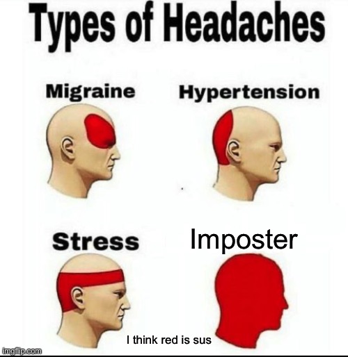 Types of Headaches meme | Imposter; I think red is sus | image tagged in types of headaches meme | made w/ Imgflip meme maker