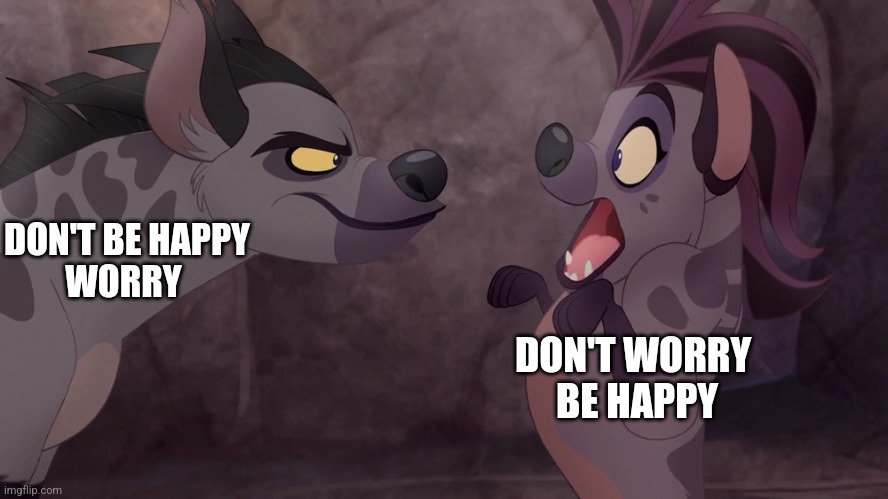 Janja scaring Jasiri | DON'T BE HAPPY
WORRY DON'T WORRY 
BE HAPPY | image tagged in janja scaring jasiri | made w/ Imgflip meme maker