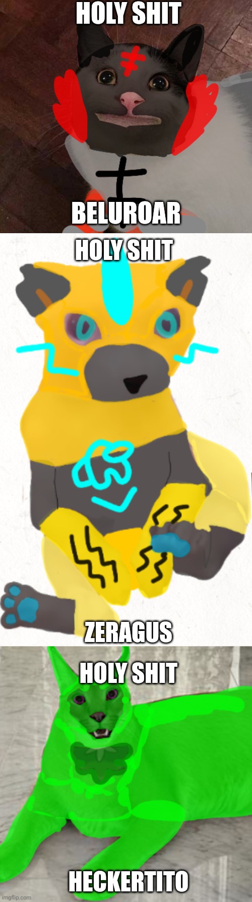 Funni | HOLY SHIT; BELUROAR; HOLY SHIT; ZERAGUS; HOLY SHIT; HECKERTITO | made w/ Imgflip meme maker