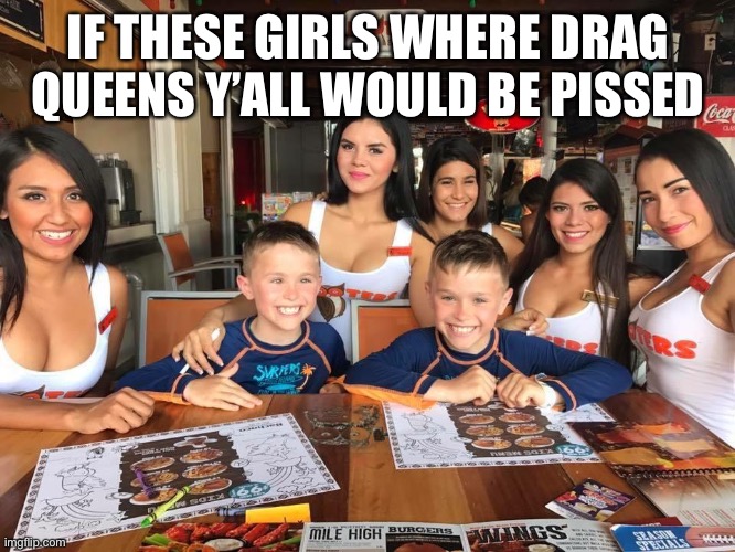 IF THESE GIRLS WHERE DRAG QUEENS Y’ALL WOULD BE PISSED | made w/ Imgflip meme maker