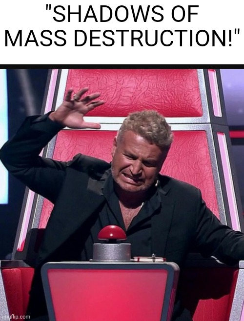 Babybabybabybabybabybabybabybabybaby- | "SHADOWS OF MASS DESTRUCTION!" | image tagged in the voice button,persona | made w/ Imgflip meme maker