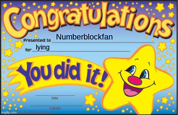 Happy Star Congratulations | Numberblockfan; lying | image tagged in memes,happy star congratulations | made w/ Imgflip meme maker