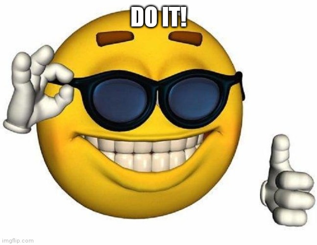 Thumbs Up Emoji | DO IT! | image tagged in thumbs up emoji | made w/ Imgflip meme maker