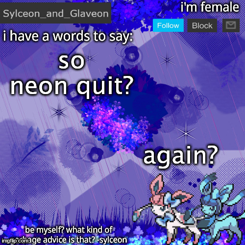 Sylceon_and_Glaveon 4.0 | so neon quit? again? | image tagged in sylceon_and_glaveon 4 0 | made w/ Imgflip meme maker