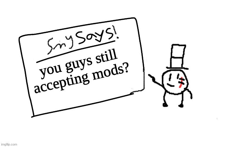 mhm? | you guys still accepting mods? | image tagged in sammys/smy announchment temp,memes,funny,sammy,horny,mod | made w/ Imgflip meme maker