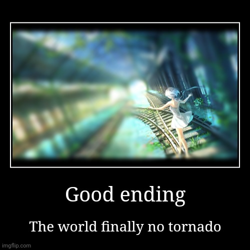 Good ending | image tagged in funny,demotivationals | made w/ Imgflip demotivational maker