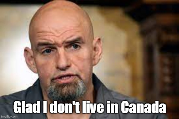 Glad I don't live in Canada | made w/ Imgflip meme maker