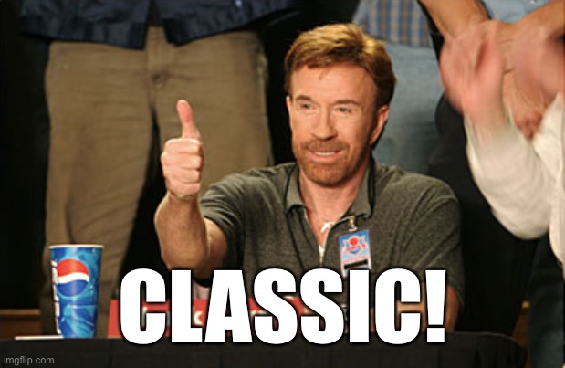 Chuck Norris Approves Meme | CLASSIC! | image tagged in memes,chuck norris approves,chuck norris | made w/ Imgflip meme maker