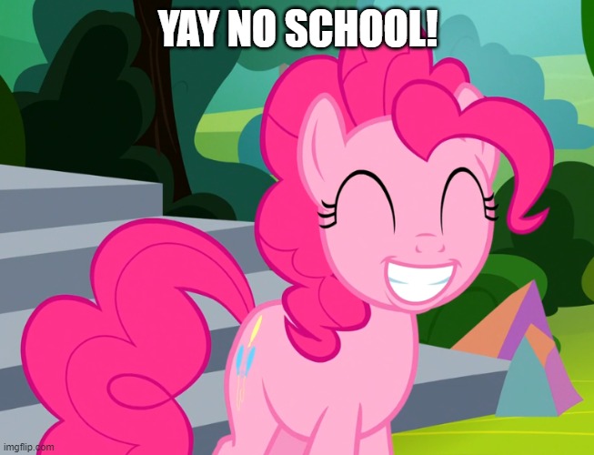 Cute Pinkie Pie (MLP) | YAY NO SCHOOL! | image tagged in cute pinkie pie mlp | made w/ Imgflip meme maker
