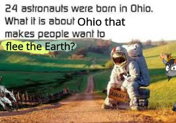 Escape while you can | Ohio that; flee the Earth? | image tagged in lol,its too late,you cannot escape,ohio | made w/ Imgflip meme maker