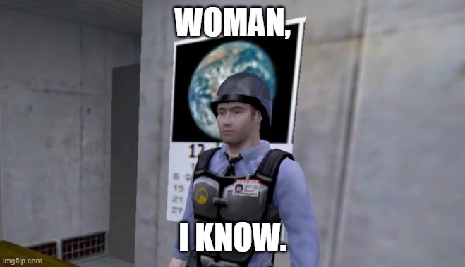WOMAN, I KNOW. | made w/ Imgflip meme maker