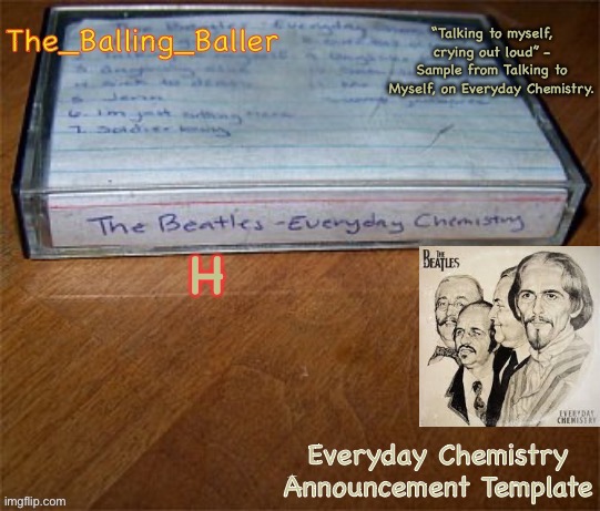 Everyday Chemistry Announcement Template | H | image tagged in everyday chemistry announcement template | made w/ Imgflip meme maker