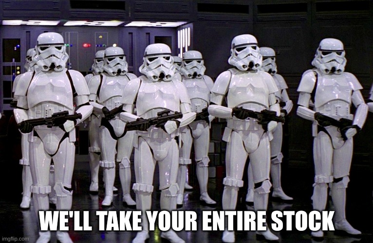 Imperial Stormtroopers  | WE'LL TAKE YOUR ENTIRE STOCK | image tagged in imperial stormtroopers | made w/ Imgflip meme maker