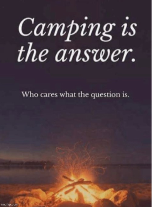 image tagged in camping,yes,i love camping | made w/ Imgflip meme maker