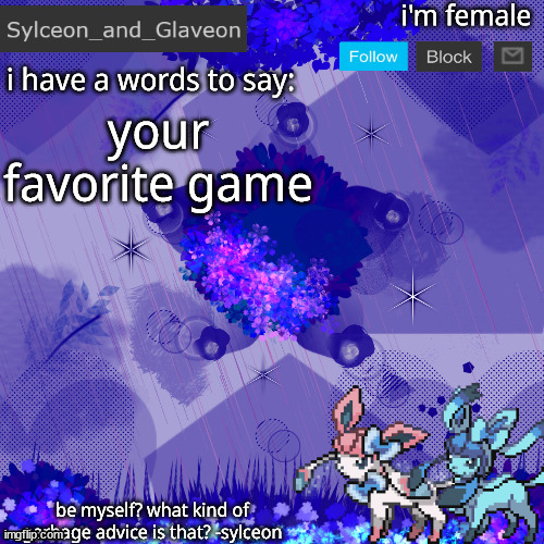 Sylceon_and_Glaveon 4.0 | your favorite game | image tagged in sylceon_and_glaveon 4 0 | made w/ Imgflip meme maker