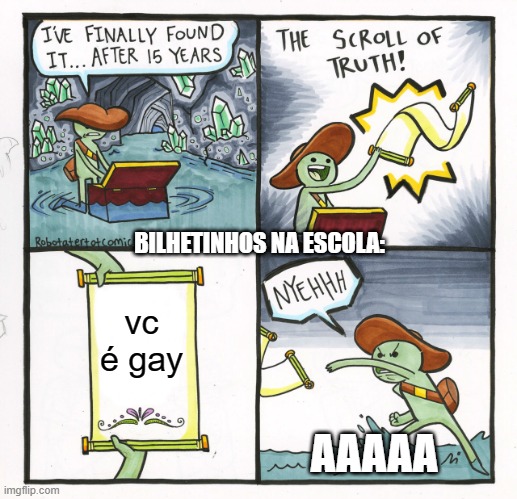The Scroll Of Truth Meme | BILHETINHOS NA ESCOLA:; vc é gay; AAAAA | image tagged in memes,the scroll of truth | made w/ Imgflip meme maker