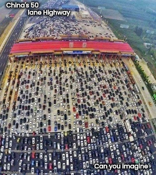 Putting the Jam into "Traffic Jam" | China's 50 
               lane Highway; Can you imagine | image tagged in cars,x x everywhere,worlds biggest traffic jam,made in china | made w/ Imgflip meme maker