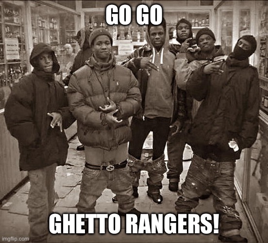 Next on 4Kids! |  GO GO; GHETTO RANGERS! | image tagged in all my homies hate | made w/ Imgflip meme maker