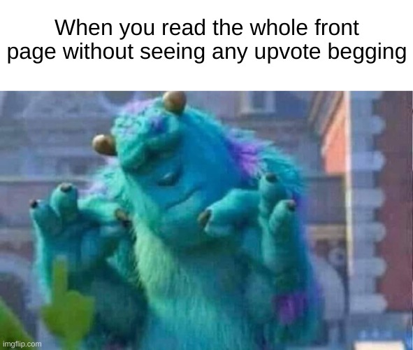This is heaven | When you read the whole front page without seeing any upvote begging | image tagged in sully shutdown,funny,memes | made w/ Imgflip meme maker
