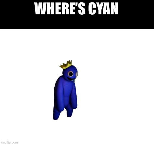 Blank White Template | WHERE’S CYAN | image tagged in blank white template | made w/ Imgflip meme maker