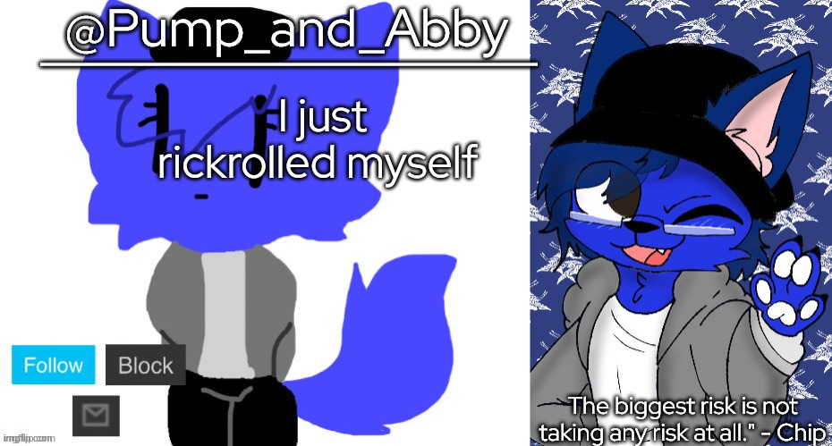 pump and abby | I just rickrolled myself | image tagged in pump and abby | made w/ Imgflip meme maker