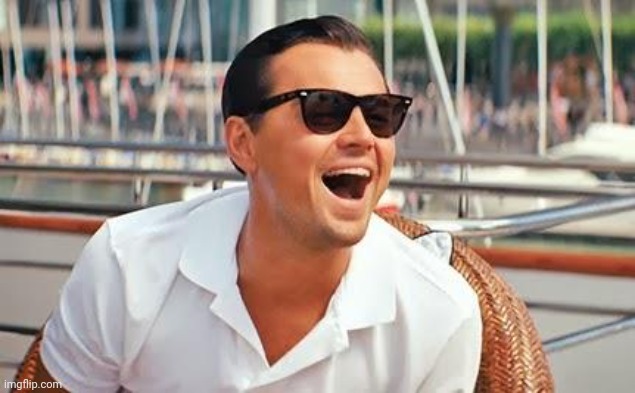 image tagged in leonardo dicaprio laughing | made w/ Imgflip meme maker