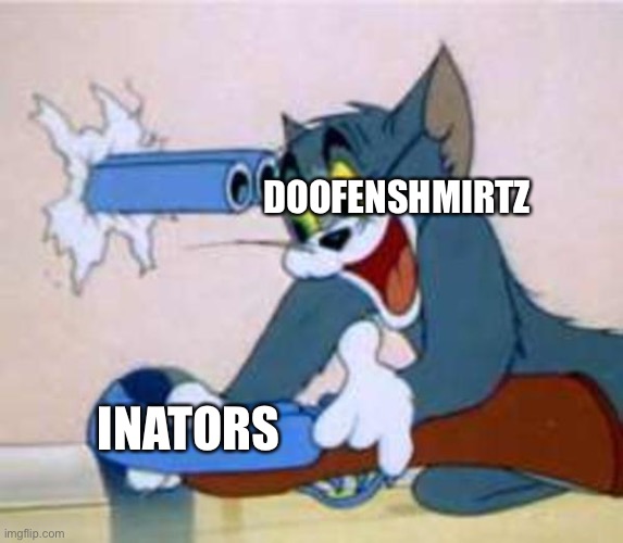 tom the cat shooting himself  | DOOFENSHMIRTZ; INATORS | image tagged in tom the cat shooting himself,doofenshmirtz,phineas and ferb | made w/ Imgflip meme maker