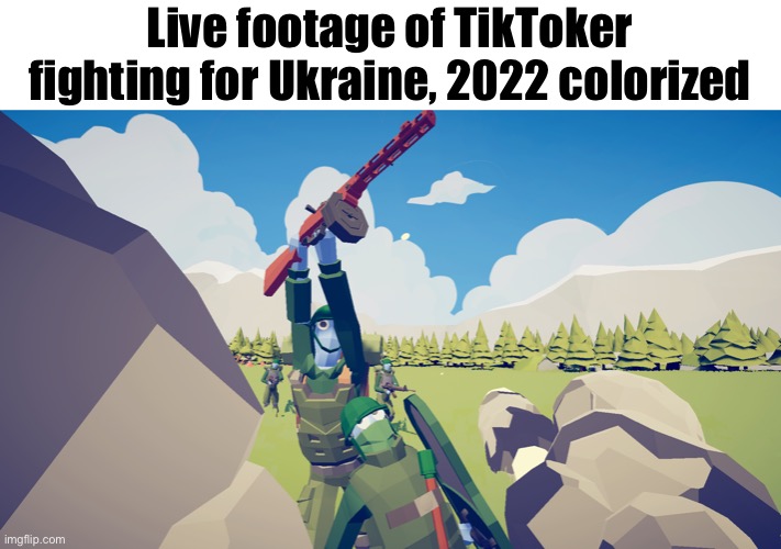 Bruj ??? | Live footage of TikToker fighting for Ukraine, 2022 colorized | image tagged in relatable,balls | made w/ Imgflip meme maker