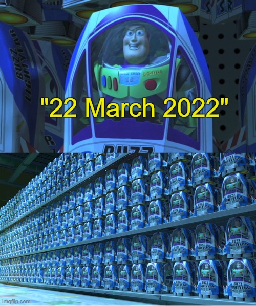 . | "22 March 2022" | image tagged in buzz lightyear clones | made w/ Imgflip meme maker