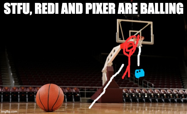 do they be cubin' because pixer is a cube not a ball? | STFU, REDI AND PIXER ARE BALLING | made w/ Imgflip meme maker