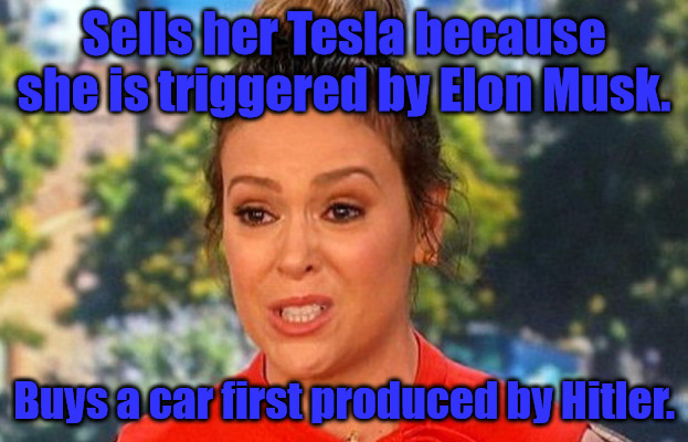Alyssa the Woke | Sells her Tesla because she is triggered by Elon Musk. Buys a car first produced by Hitler. | image tagged in metoo alyssa milano status | made w/ Imgflip meme maker