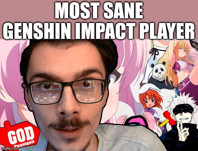 MOST SANE GENSHIN IMPACT PLAYER | made w/ Imgflip meme maker