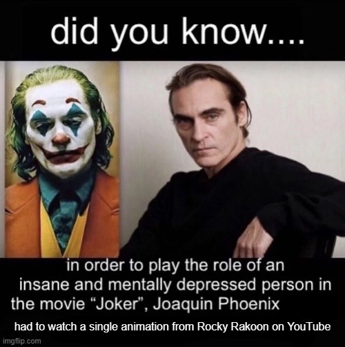 New template | had to watch a single animation from Rocky Rakoon on YouTube | image tagged in joker did you know | made w/ Imgflip meme maker
