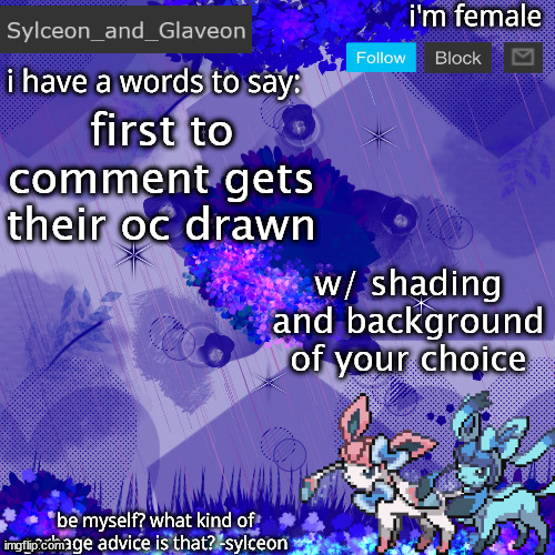 just nothing with allot of detail | first to comment gets their oc drawn; w/ shading and background of your choice | image tagged in sylceon_and_glaveon 4 0 | made w/ Imgflip meme maker