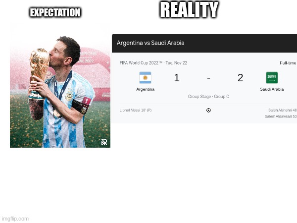 still cant believe that game | REALITY; EXPECTATION | image tagged in world cup,messi,expectation vs reality | made w/ Imgflip meme maker