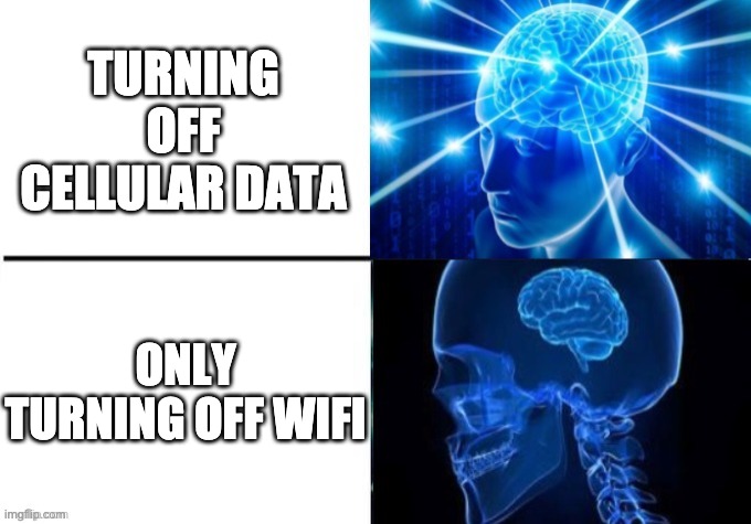 Things your mom does: | TURNING OFF CELLULAR DATA; ONLY TURNING OFF WIFI | image tagged in de-expanding brain,wifi,cellular data | made w/ Imgflip meme maker